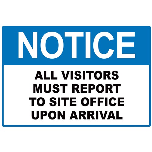 Notice All Visitors Must Report To Site Office Upon Arrival Safety Sign 340x240mm