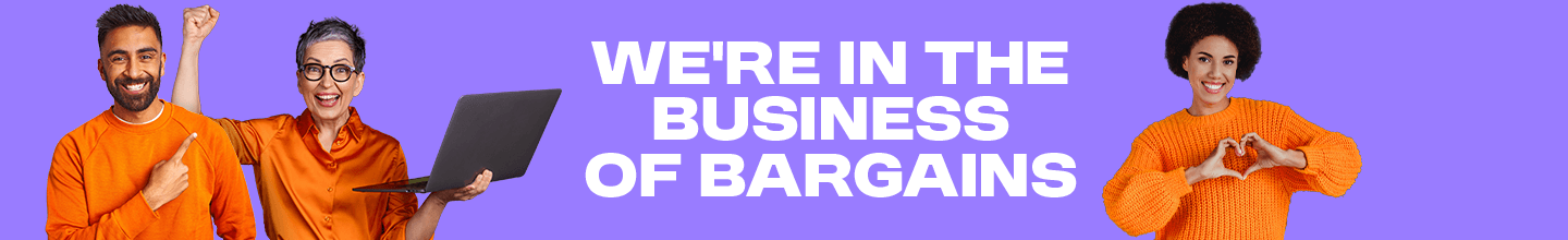 We're in the business of Bargains. Shop deals now!